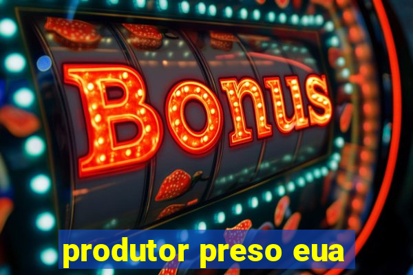 produtor preso eua